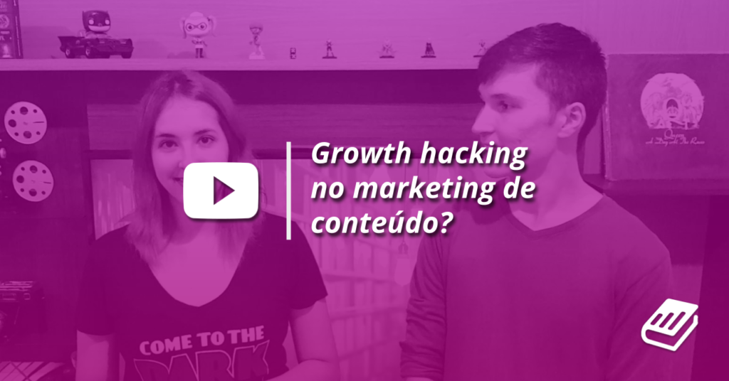 Growth Hacking no Marketing de Conteúdo | Content Hackers